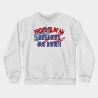 Proud to be an American Bus Driver Crewneck Sweatshirt